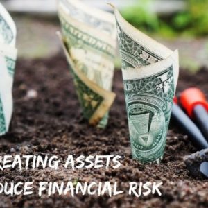 Create assets to reduce financial risk