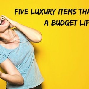 Five luxury items that suit a budget lifestyle