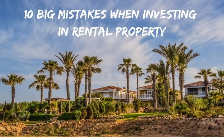 Ten BIG MISTAKES when investing in rental property