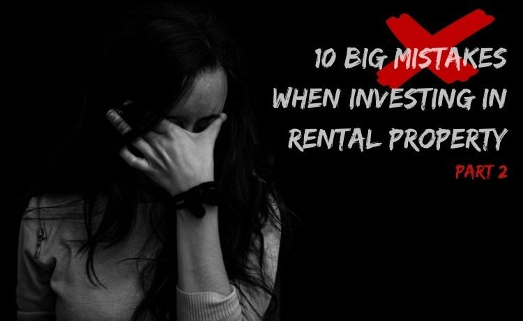 Ten BIG MISTAKES when investing in rental property (part 2)