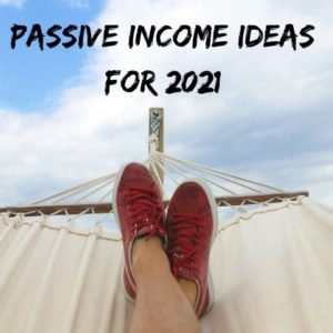 Passive income ideas 2021
