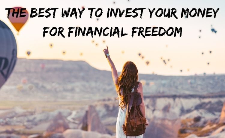 THE BEST WAY TO INVEST YOUR MONEY FOR FINANCIAL FREEDOM